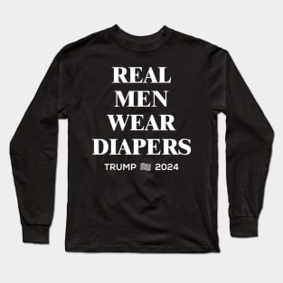 Real Men Wear Diapers | Trump 2024 Long Sleeve T-Shirt